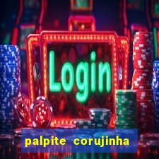 palpite corujinha de hoje